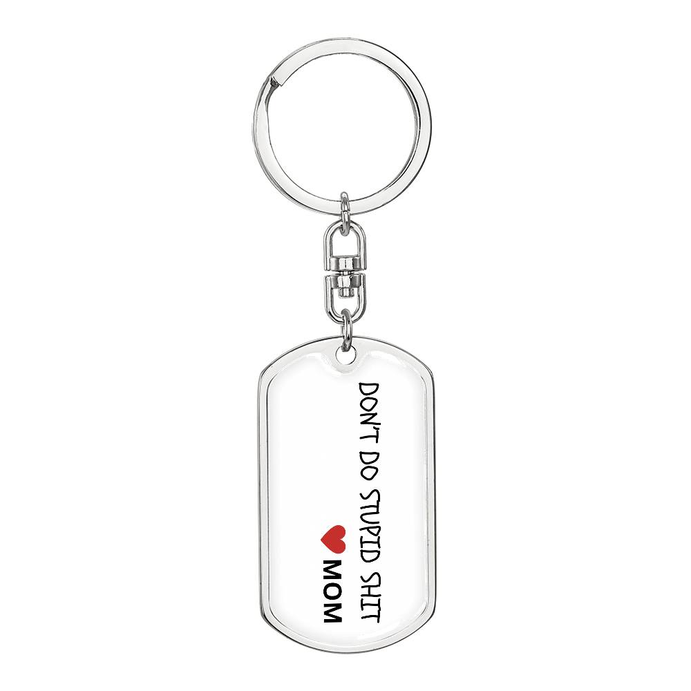 Don't Do Stupid Sh...Love Mom | Dog Tag Key Chain