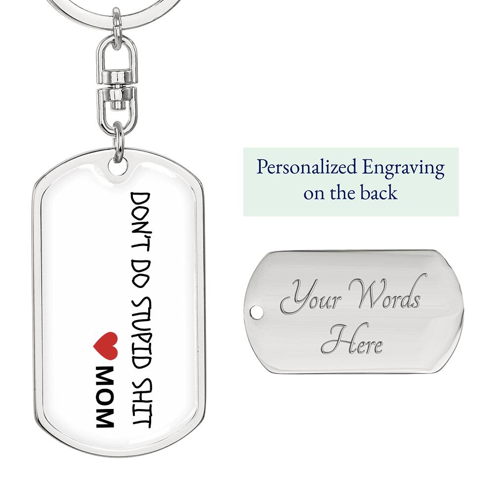 Don't Do Stupid Sh...Love Mom | Dog Tag Key Chain