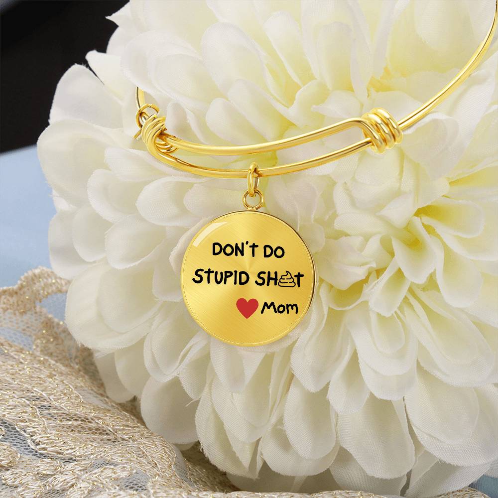 Don't Do Stupid Sh...Love Mom | Bangle