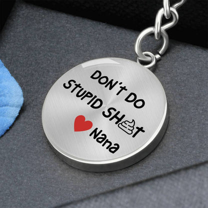 Don't Do Stupid Sh...Love Nana | Circle Key Chain