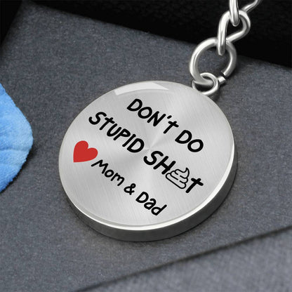 Don't Do Stupid Sh...Love Mom & Dad | Circle Key Chain