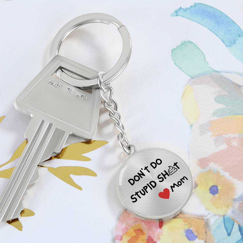 Don't Do Stupid Sh...Love Mom | Circle Key Chain