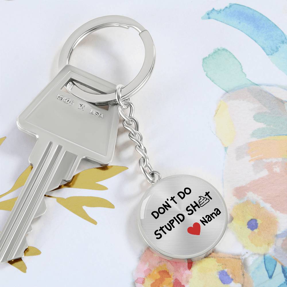 Don't Do Stupid Sh...Love Nana | Circle Key Chain