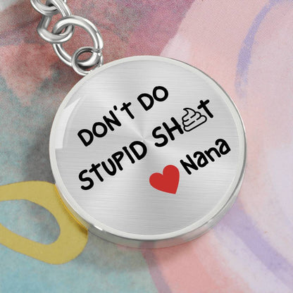 Don't Do Stupid Sh...Love Nana | Circle Key Chain