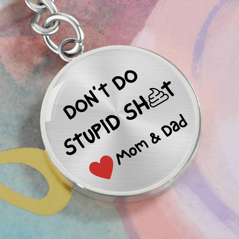 Don't Do Stupid Sh...Love Mom & Dad | Circle Key Chain