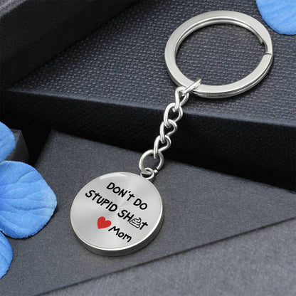 Don't Do Stupid Sh...Love Mom | Circle Key Chain