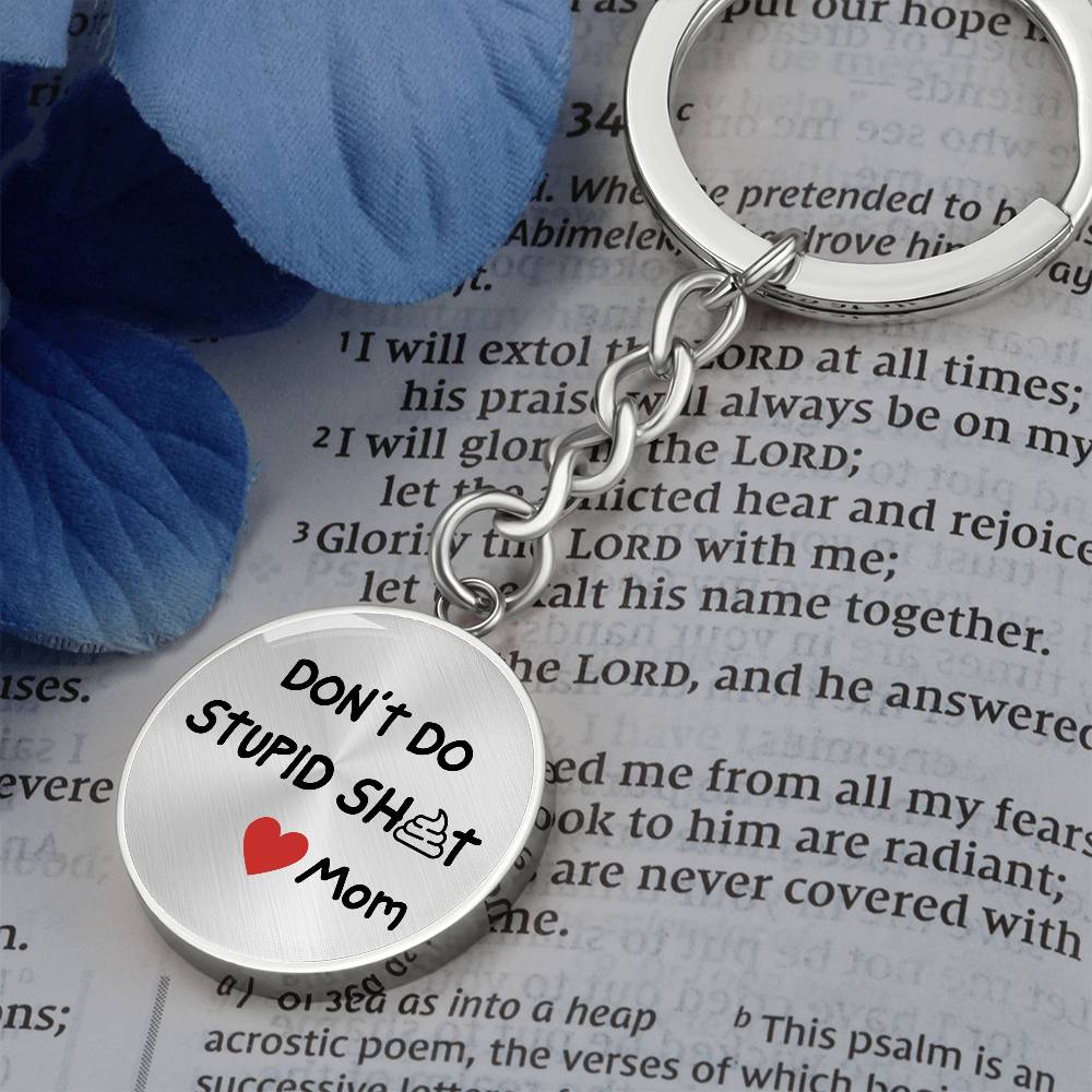 Don't Do Stupid Sh...Love Mom | Circle Key Chain