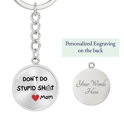 Don't Do Stupid Sh...Love Mom | Circle Key Chain