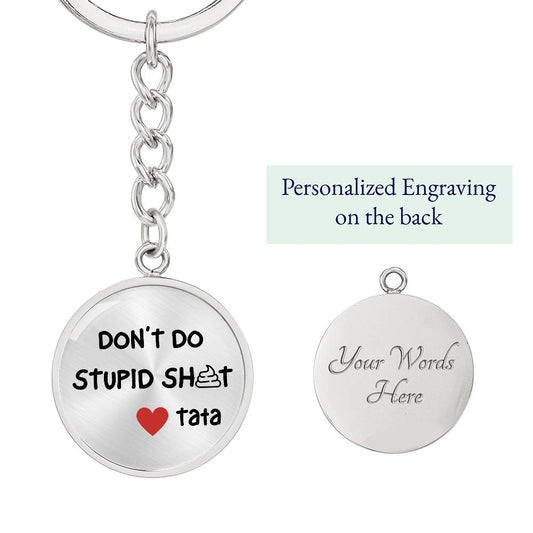 Don't Do Stupid Sh...Love Tata | Circle Key Chain