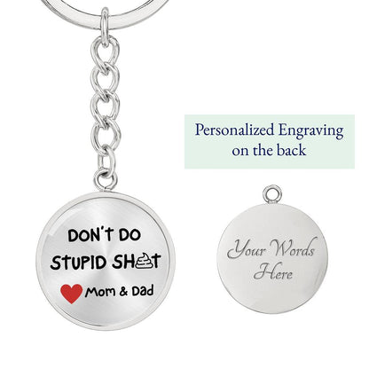 Don't Do Stupid Sh...Love Mom & Dad | Circle Key Chain