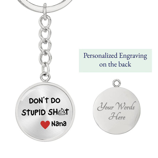 Don't Do Stupid Sh...Love Nana | Circle Key Chain