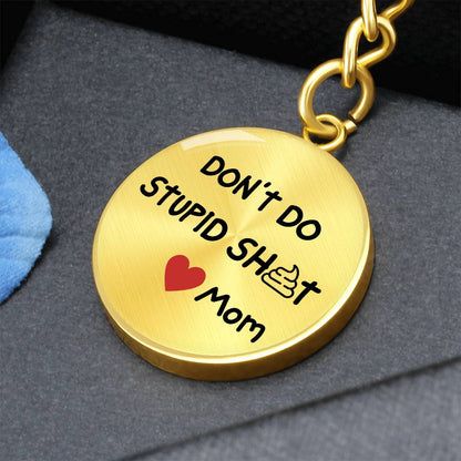 Don't Do Stupid Sh...Love Mom | Circle Key Chain