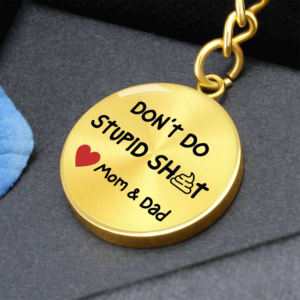 Don't Do Stupid Sh...Love Mom & Dad | Circle Key Chain