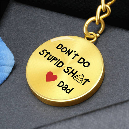 Don't Do Stupid Sh...Love Dad | Circle Key Chain