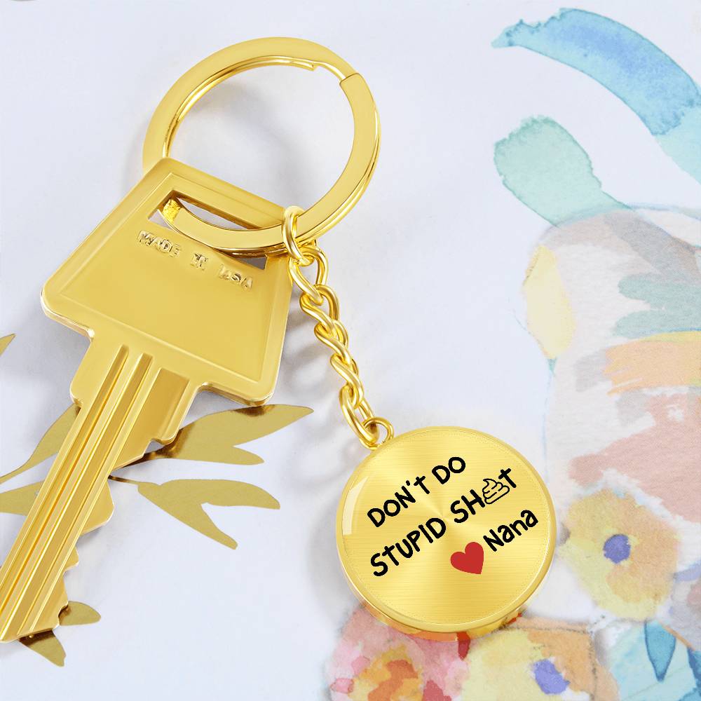 Don't Do Stupid Sh...Love Nana | Circle Key Chain