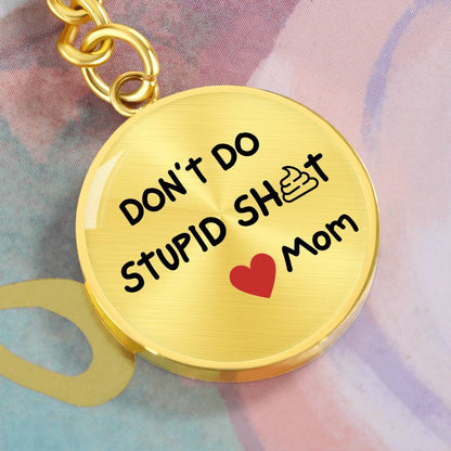 Don't Do Stupid Sh...Love Mom | Circle Key Chain