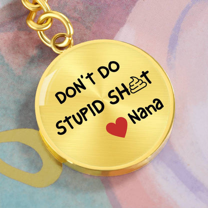 Don't Do Stupid Sh...Love Nana | Circle Key Chain