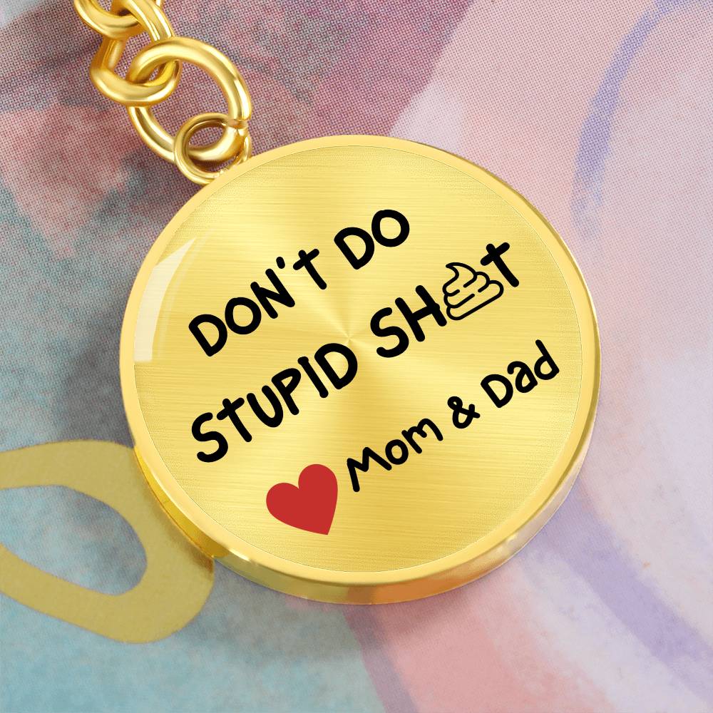 Don't Do Stupid Sh...Love Mom & Dad | Circle Key Chain