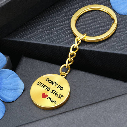 Don't Do Stupid Sh...Love Mom | Circle Key Chain