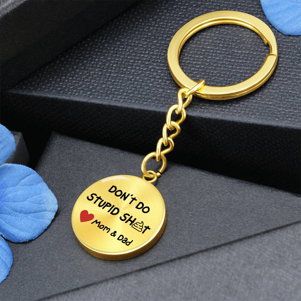 Don't Do Stupid Sh...Love Mom & Dad | Circle Key Chain