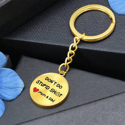 Don't Do Stupid Sh...Love Mom & Dad | Circle Key Chain