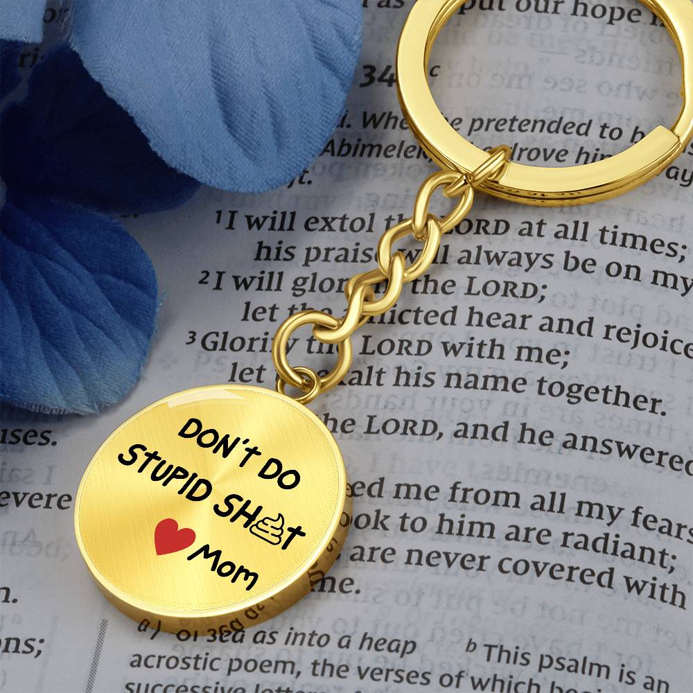 Don't Do Stupid Sh...Love Mom | Circle Key Chain