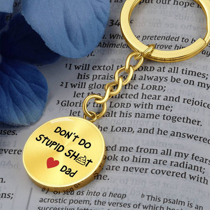 Don't Do Stupid Sh...Love Dad | Circle Key Chain