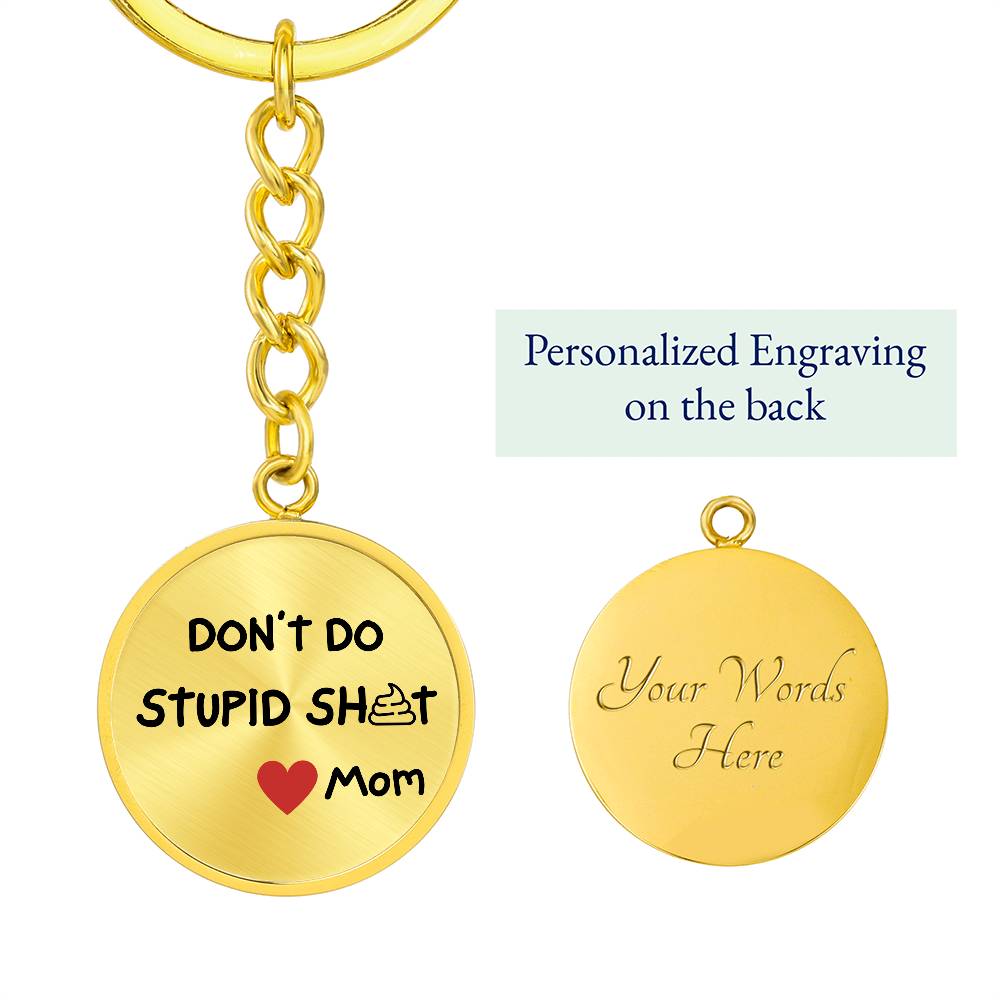 Don't Do Stupid Sh...Love Mom | Circle Key Chain