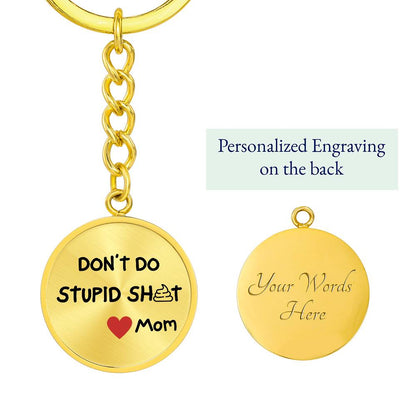 Don't Do Stupid Sh...Love Mom | Circle Key Chain