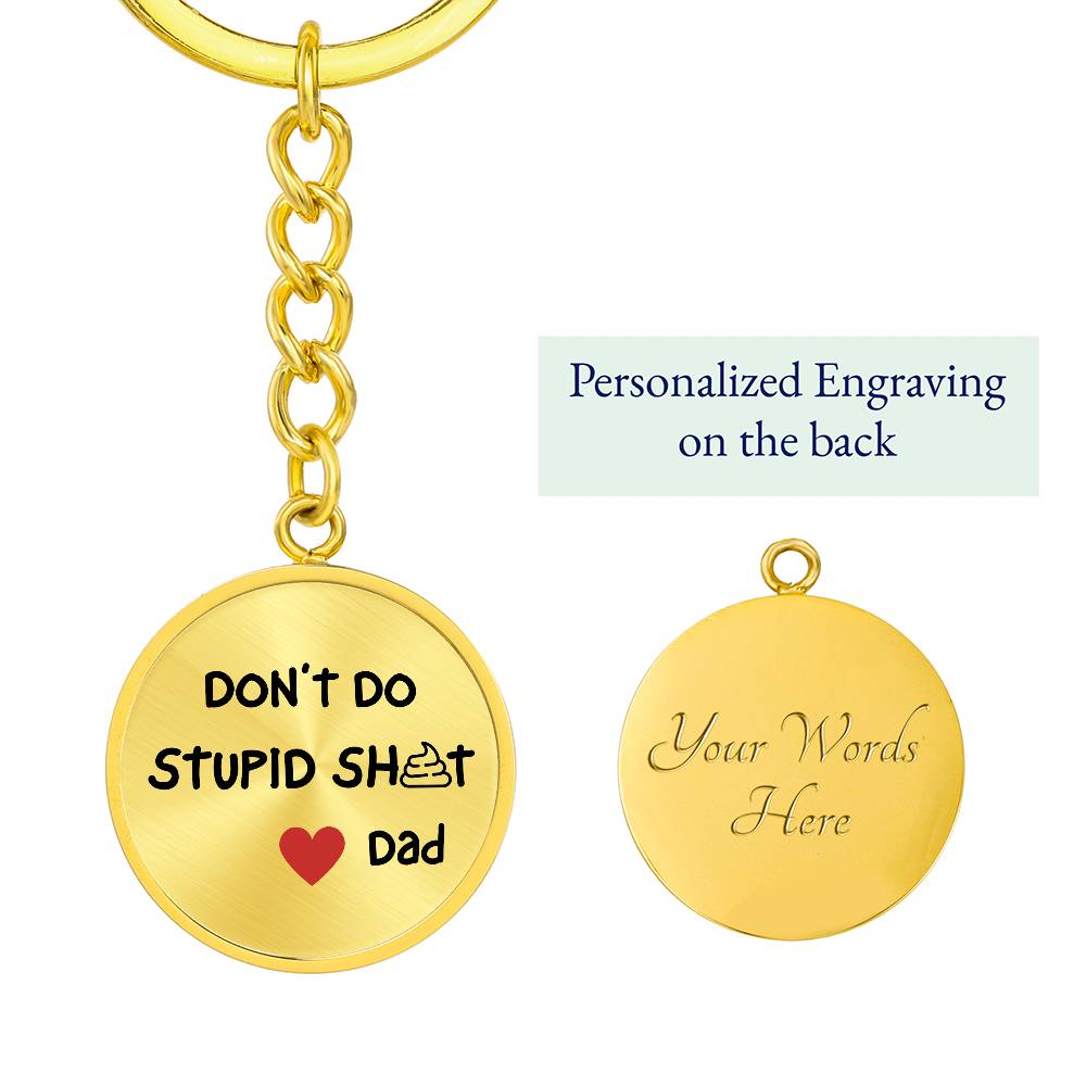 Don't Do Stupid Sh...Love Dad | Circle Key Chain