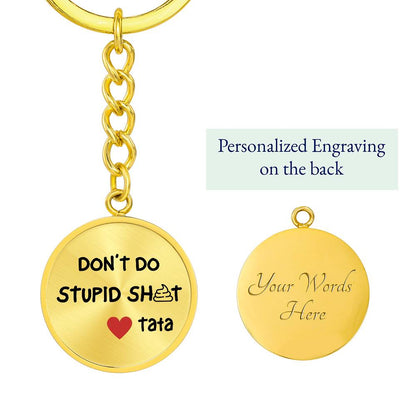 Don't Do Stupid Sh...Love Tata | Circle Key Chain